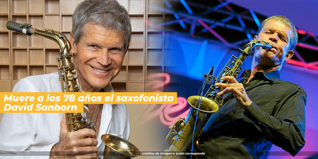 Muere a los 78 años el saxofonista David Sanborn